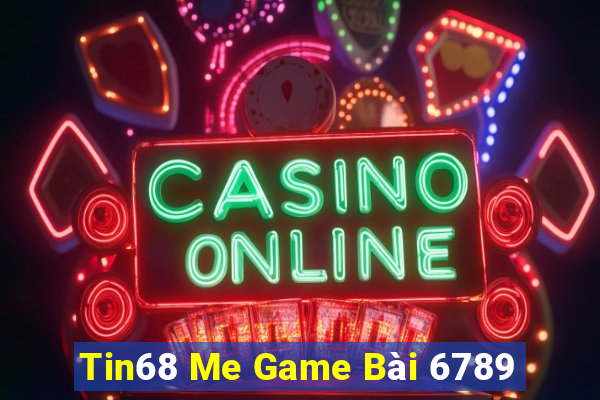 Tin68 Me Game Bài 6789