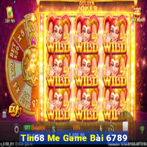 Tin68 Me Game Bài 6789