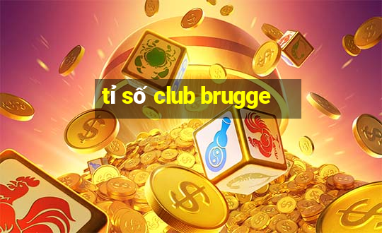 tỉ số club brugge