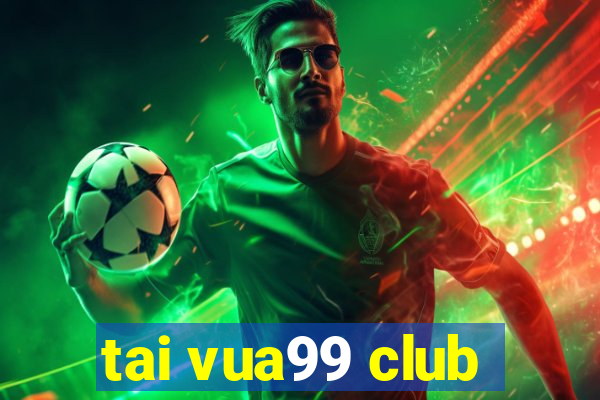 tai vua99 club