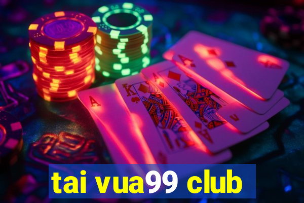 tai vua99 club