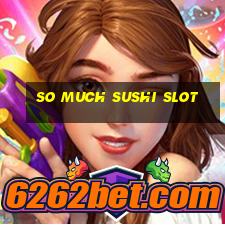 so much sushi slot