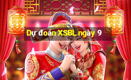 Dự đoán XSBL ngày 9