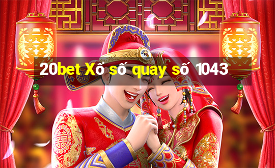 20bet Xổ số quay số 1043