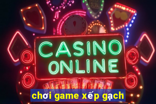 chơi game xếp gạch