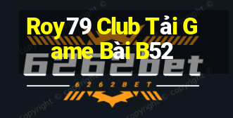 Roy79 Club Tải Game Bài B52