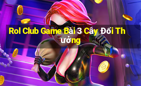 Rol Club Game Bài 3 Cây Đổi Thưởng