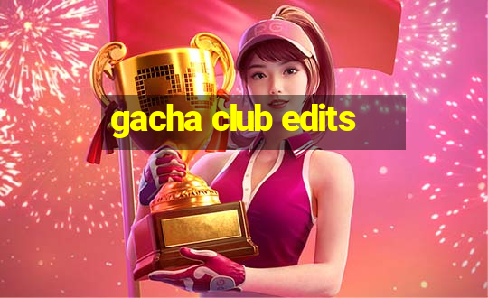 gacha club edits