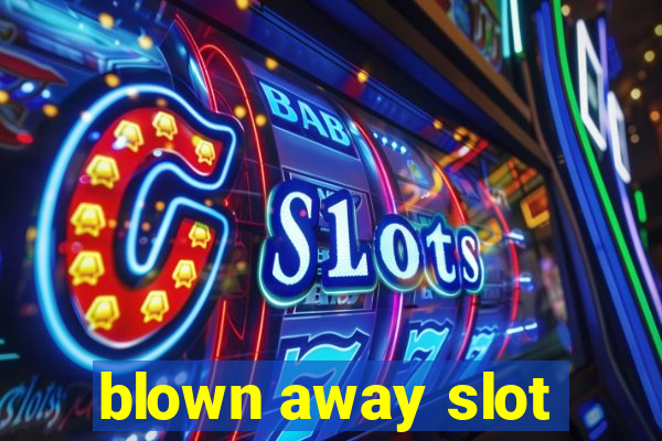 blown away slot