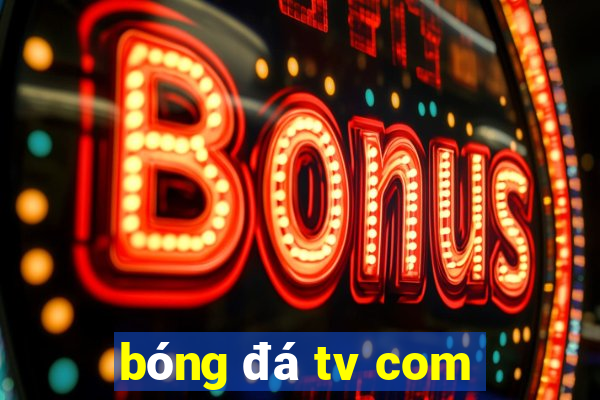 bóng đá tv com