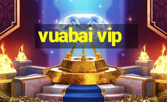 vuabai vip