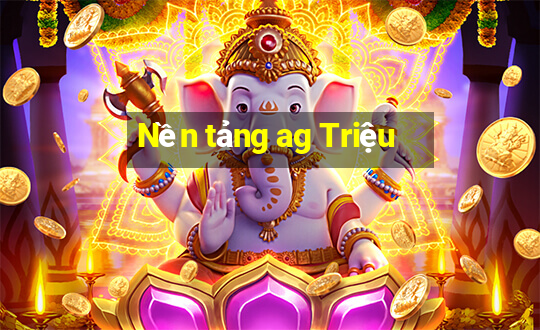 Nền tảng ag Triệu