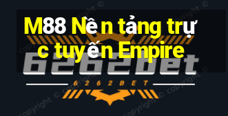 M88 Nền tảng trực tuyến Empire