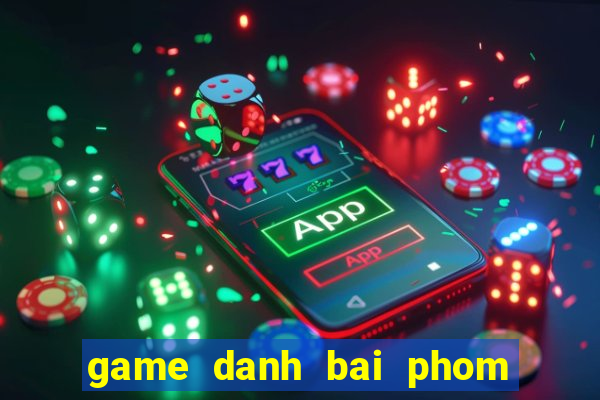 game danh bai phom ta la