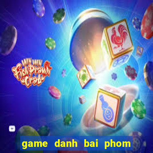 game danh bai phom ta la