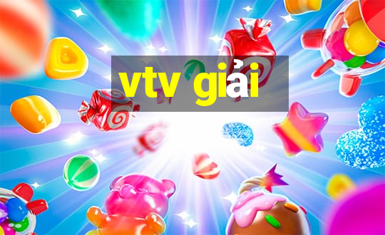 vtv giải