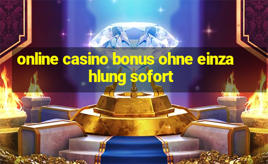 online casino bonus ohne einzahlung sofort