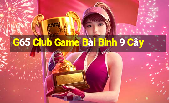 G65 Club Game Bài Binh 9 Cây