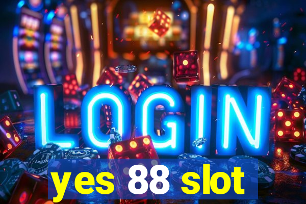 yes 88 slot