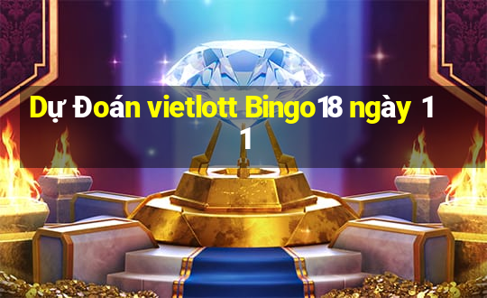 Dự Đoán vietlott Bingo18 ngày 11