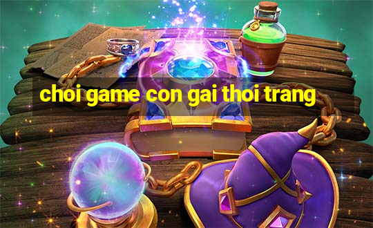 choi game con gai thoi trang