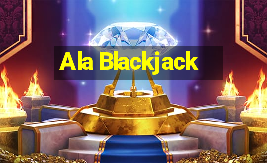 Ala Blackjack