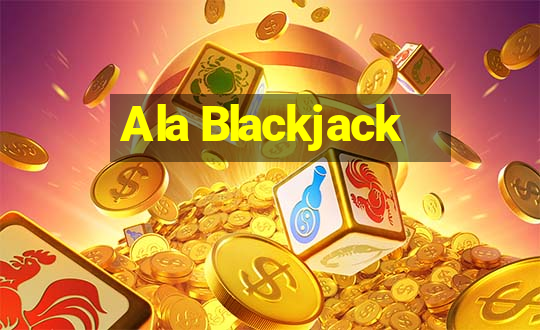 Ala Blackjack