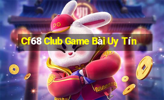 Cf68 Club Game Bài Uy Tín