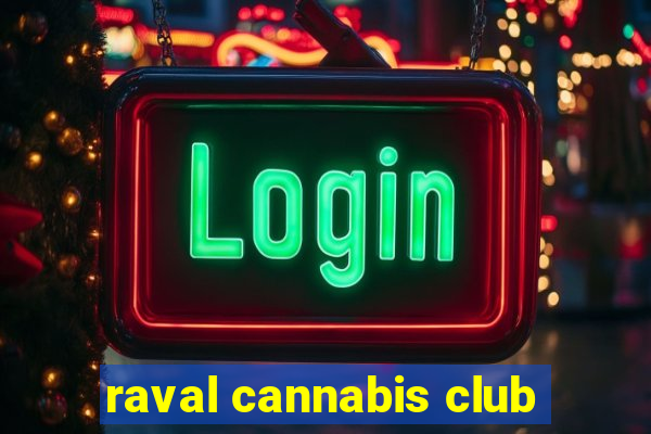 raval cannabis club