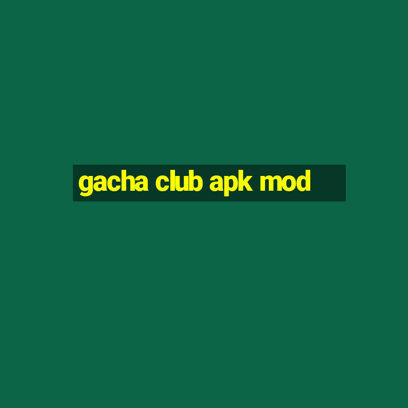 gacha club apk mod