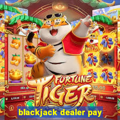 blackjack dealer pay