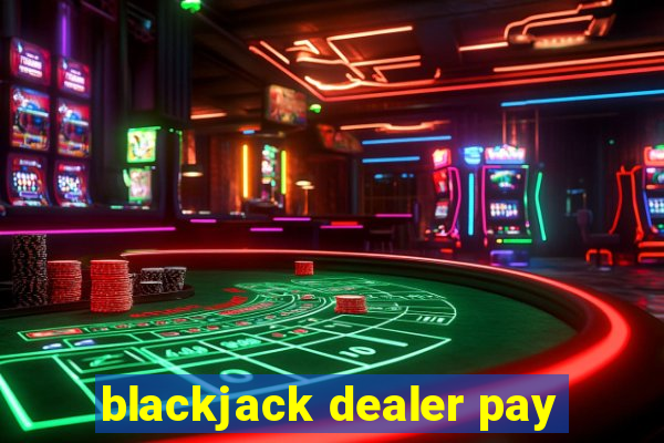 blackjack dealer pay