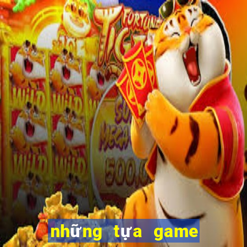 những tựa game có thể kiếm tiền