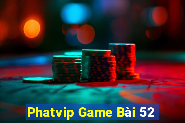 Phatvip Game Bài 52