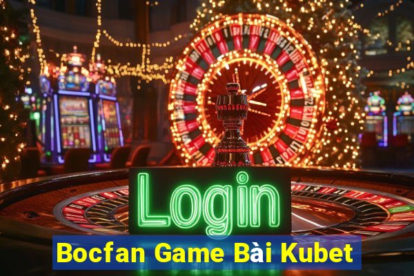 Bocfan Game Bài Kubet