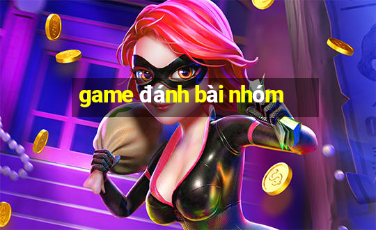 game đánh bài nhóm