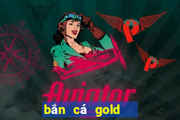 bắn cá gold   game bắn cá win