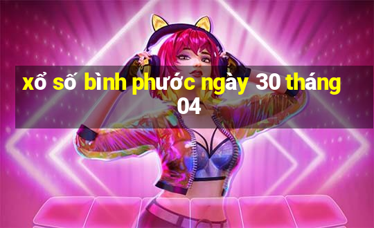 xổ số bình phước ngày 30 tháng 04