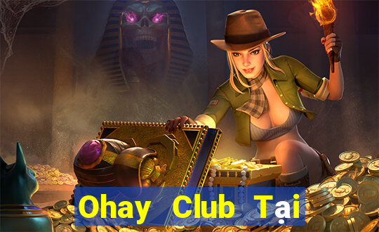 Ohay Club Tại Game Bài B52 Đổi Thưởng