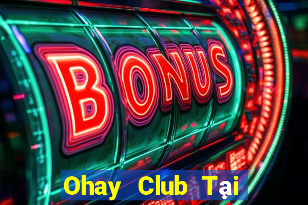 Ohay Club Tại Game Bài B52 Đổi Thưởng