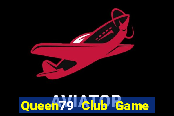 Queen79 Club Game Bài Có Code