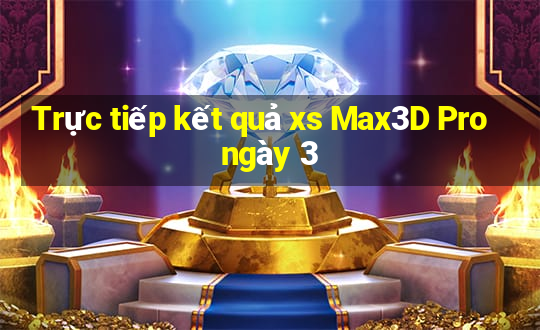 Trực tiếp kết quả xs Max3D Pro ngày 3