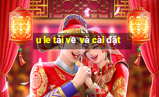 u le tải về và cài đặt