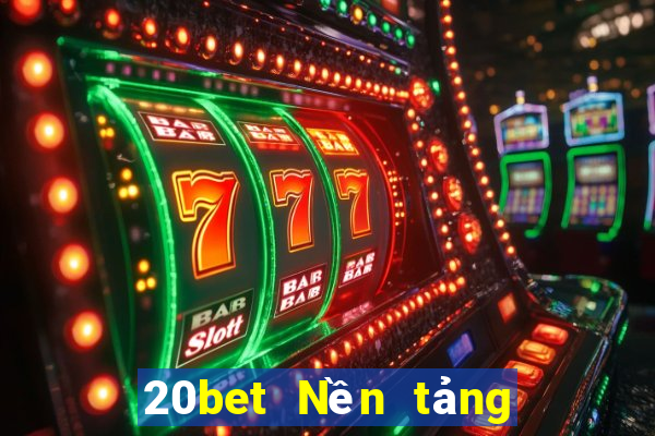 20bet Nền tảng khách hàng xổ số