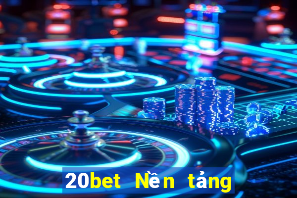 20bet Nền tảng khách hàng xổ số