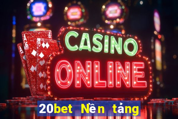 20bet Nền tảng khách hàng xổ số