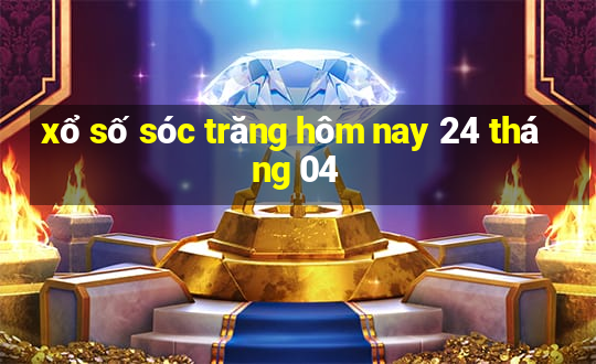 xổ số sóc trăng hôm nay 24 tháng 04