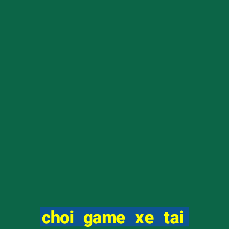 choi game xe tai cho hang