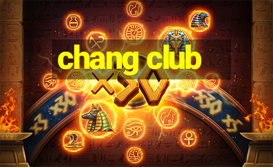 chang club