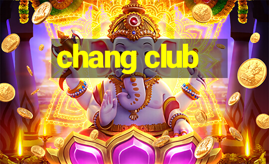 chang club